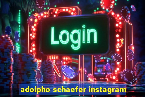 adolpho schaefer instagram